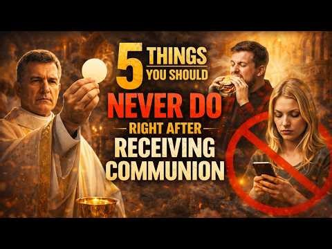 5 Things You Should Never Do Right After Receiving Holy Communion