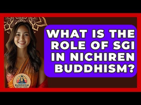 What Is The Role Of SGI In Nichiren Buddhism? - Buddhism Reflections