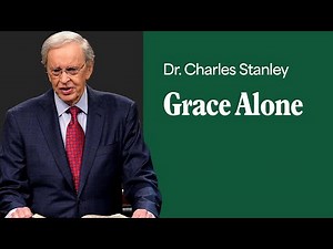 Grace Alone – Dr. Charles Stanley