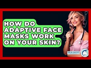 How Do Adaptive Face Masks Work On Your Skin? - Skin Savvy Dermatology