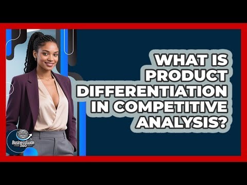 What Is Product Differentiation In Competitive Analysis? - BusinessGuide360.com