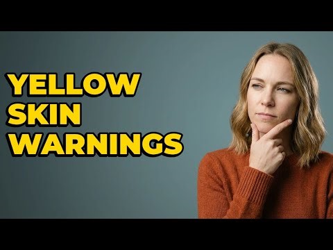 What Are The Warning Signs For Yellow Skin?