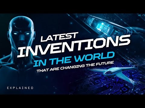 Latest Inventions in the World That Are Changing the Future
