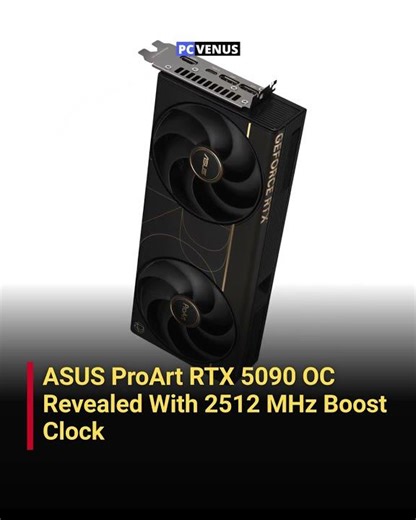 ASUS ProArt RTX 5090 OC Revealed With 2512 MHz Boost Clock | #pcvenus