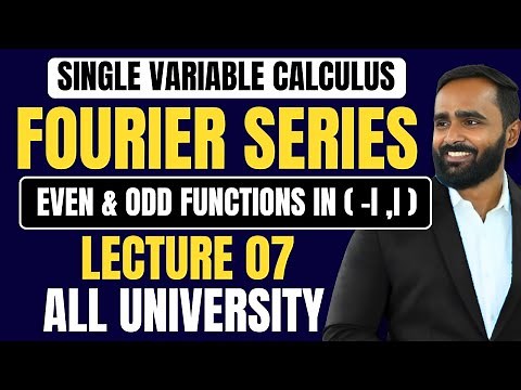SINGLE VARIABLE CALCULUS|FOURIER SERIES | LECTURE 07 | Even and Odd Functions in (-l,l) |ENGINEERING