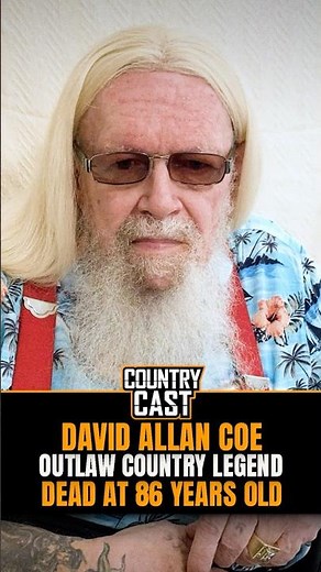 BREAKING: Outlaw Country Legend David Allan Coe Dead at 86
