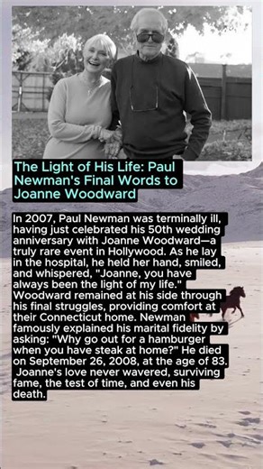 The Light of His Life: Paul Newman's Final Words to Joanne Woodward