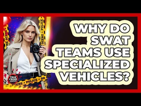 Why Do SWAT Teams Use Specialized Vehicles? - True Crime Lovers