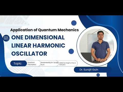 Application of Quantum Mechanics: One dimensional Linear Harmonic Oscillator