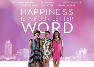 #BNMovieFeature: South African Romantic Drama “Happiness is a Four Letter Word” starring Chris Attoh, Khanyi Mbau, Mmabatho Montsh