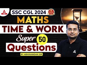 Top 50 Time and Work Questions for SSC CGL 2024 | Maths By Abhinandan Sir