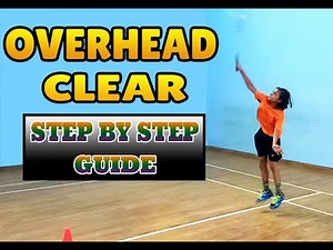BADMINTON OVERHEAD CLEAR STEP BY STEP GUIDE