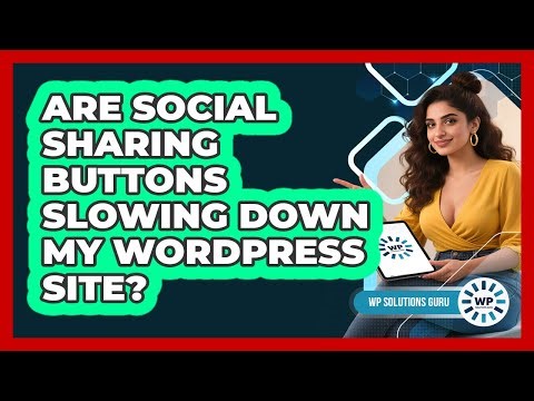 Are Social Sharing Buttons Slowing Down My WordPress Site? - WP Solutions Guru