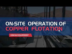 On-Site Operation of Copper Flotation|Copper Extraction and Processing Equipment, Xinhai 2021