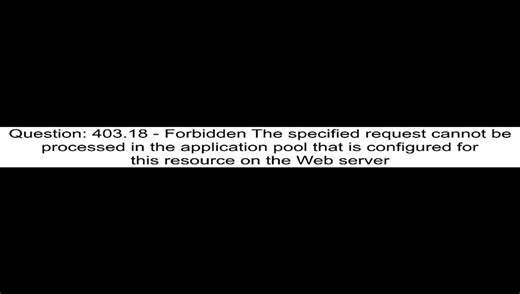 403.18 - Forbidden The specified request cannot be processed in the application pool that is configu