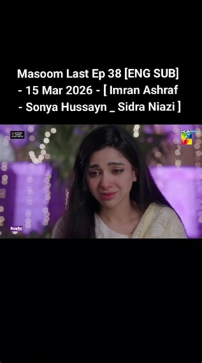 Masoom Last Ep 38 [ENG SUB] - 15 Mar 2026 - [ Imran Ashraf - Sonya Hussayn _ Sidra Niazi ]