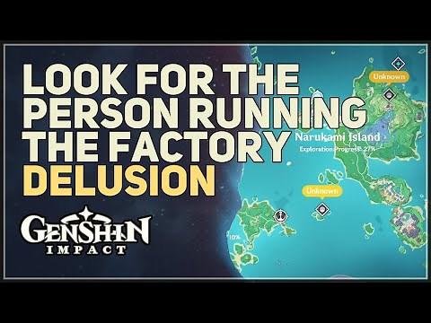 Look for the person running the factory Genshin Impact Delusion