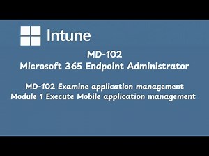 MD 102 Examine application management Module 1 Execute Mobile application management