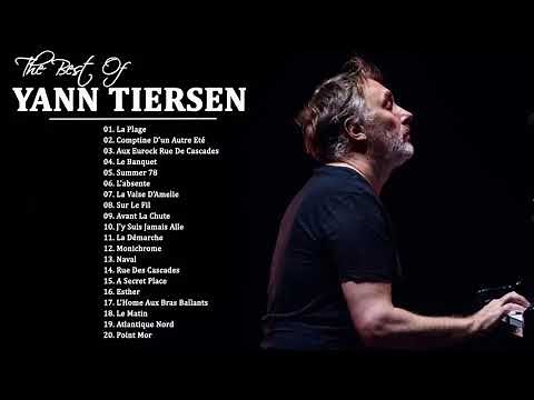 The Best Of Yann Tiersen Full Album - Yann Tiersen Greatest Hits 2021