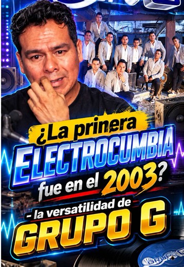 ¿La PRIMERA ELECTROCUMBIA fue en el 2003? - la versatilidad del super GRUPO G para diferentes ritmos #soniderolatinotv #grupog