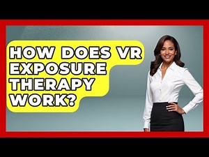 How Does VR Exposure Therapy Work? - Cognitive Therapy Hub