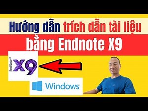 Hướng dẫn trích dẫn tài liệu tham khảo bằng Endnote X9 | Window| TS.BS.Vũ Duy Kiên