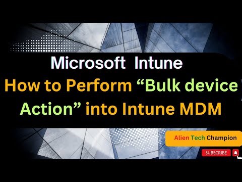MS286- How to use Bulk device action into Intune admin console