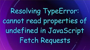 Resolving Typeerror Cannot Read Properties Of Undefined In Javascript Fetch Requests Vlogize Mp3 & Mp4 Download - clip.africa.com