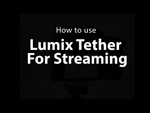 How to use Lumix Tether For Streaming