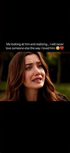 Me looking at him and realising.... I will never love someone else the way i loved him