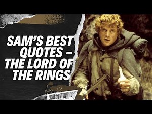 Samwise Gamgee Best of Quotes - Lord of the Rings