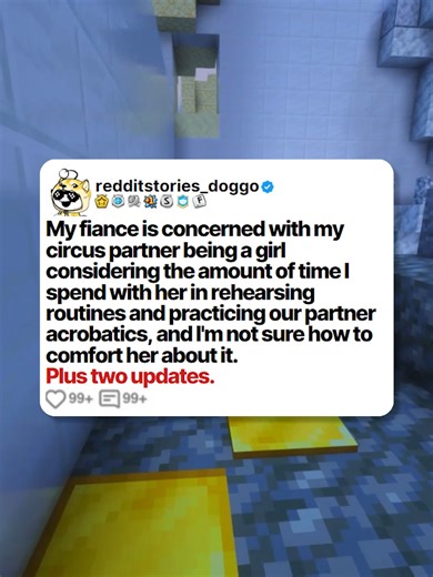 My fiance is concerned with my circus partner being a girl considering the amount of time I spend with her in rehearsing routines and practicing our partner acrobatics, and I'm not sure how to comfort her about it. Plus two updates. Posted by: u/throwrasecondtry #reddit #redditstories #redditreadings #storytime #redditdoggo #minecraftparkour