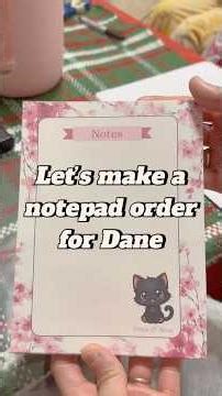 Let’s make a notepad order for Dane ✨
