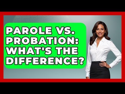Parole Vs. Probation: What's The Difference? - Second Chance Journey