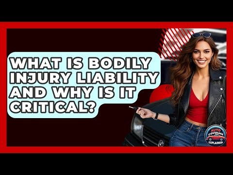 What Is Bodily Injury Liability And Why Is It Critical? - Auto Coverage Explained