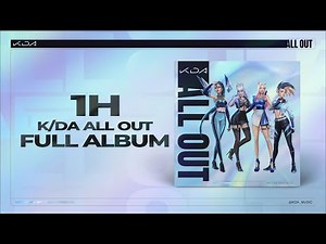 1 HOUR | K/DA - ALL OUT (FULL EP 1H)