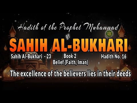 Excellence of believers lies in their deeds | Hadith No. 17 | Sahih al-Bukhari 24 | Book 2: Belief