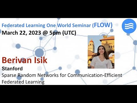 FLOW Seminar #99: Berivan Isik (Stanford) Sparse Random Networks for Communication-Efficient FL