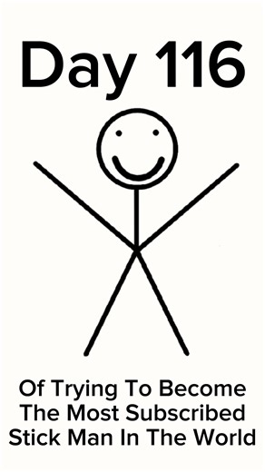 Day 116 Of Trying To Become The Most Subscribed Stick Man In The World