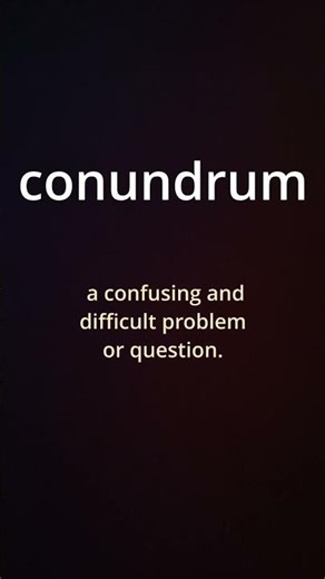 Stop Scrolling: What Does CONUNDRUM Mean?