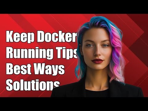 How to Keep a Docker Container Running: Solutions and Best Practices