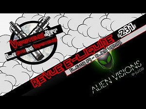 Revue E-Liquide #231 - ALIEN VISIONS - FLAVOR 39 (USA)