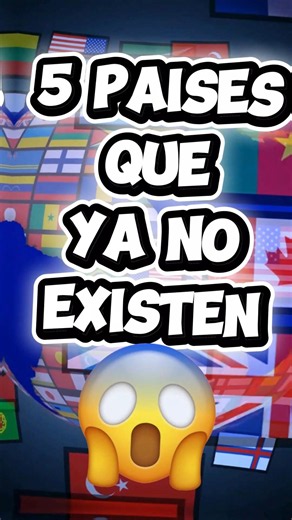 ESTOS 5 PAÍSES YA NO EXISTEN 😱