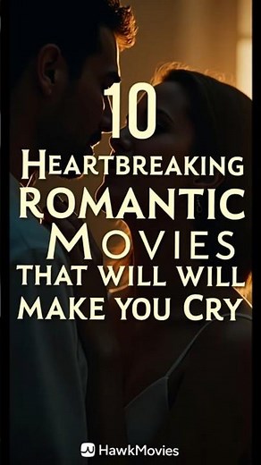 Top 10 Heartbreaking Romantic Movies That Will Make You Cry