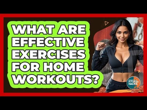 What Are Effective Exercises For Home Workouts?