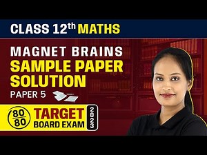 Magnet Brains Sample Paper Solution 2022-23 | Class 12 Maths (Paper 5)