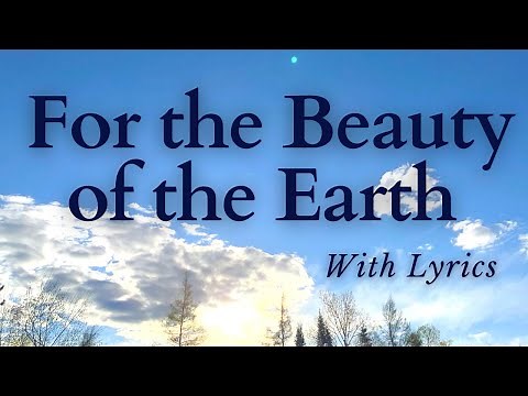 BEAUTIFUL Old Hymn - For the Beauty of the Earth (With Lyrics)