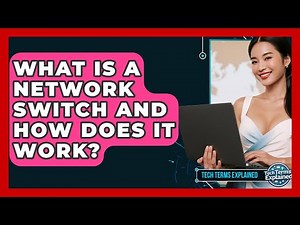 What Is A Network Switch And How Does It Work? - Tech Terms Explained