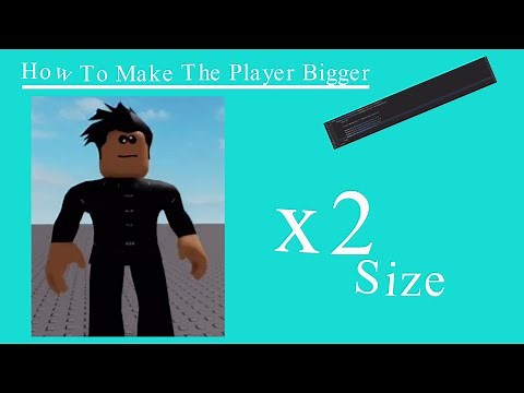 Making The Player Bigger - Roblox Studio