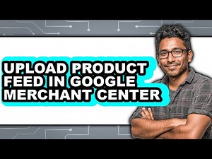 How to Upload Product Feed in Google Merchant Center (full Guide)